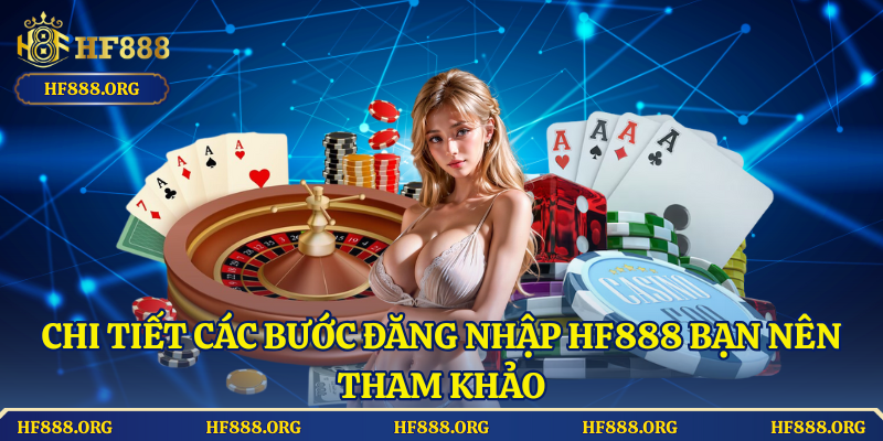Chi tiết các bước đăng nhập HF888 bạn nên tham khảo