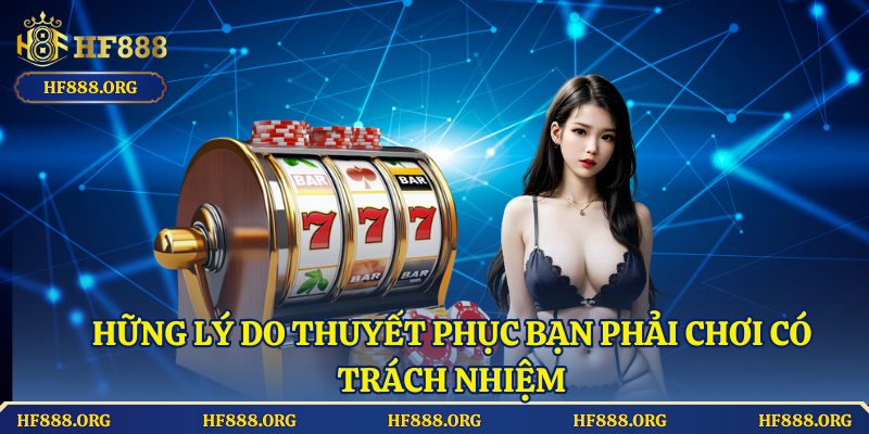 Những lý do thuyết phục bạn phải chơi có trách nhiệm