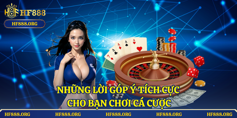 Những lời góp ý tích cực cho bạn chơi cá cược
