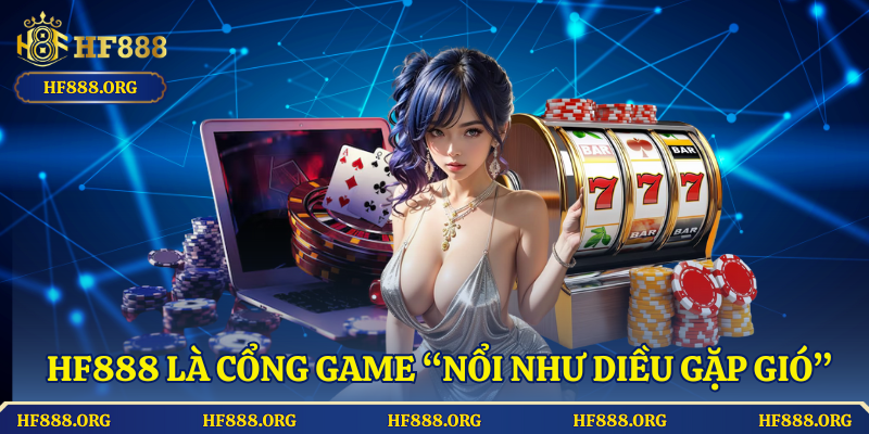HF888 là cổng game “nổi như diều gặp gió”