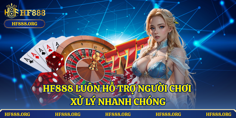 HF888 luôn hỗ trợ người chơi xử lý nhanh chóng, miễn là bạn cung cấp đủ bằng chứng và đúng thời gian.